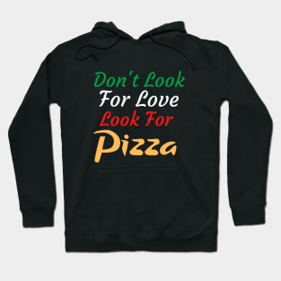 Don't Look For Love Look For Pizza Hoodie